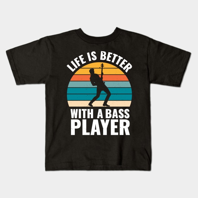 Funny bassist quote LIFE IS BETTER WITH A BASS PLAYER Kids T-Shirt by jodotodesign